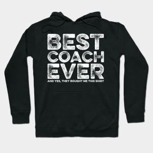 Best Coach Ever Yes They Bought Me This Shirt Coach Gift Hoodie